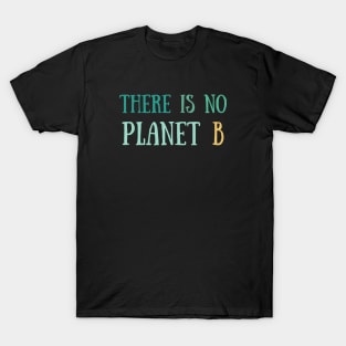 There is no planet B green T-Shirt